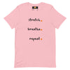 Stretch. Breathe. Repeat. Unisex t-shirt (Dawn)