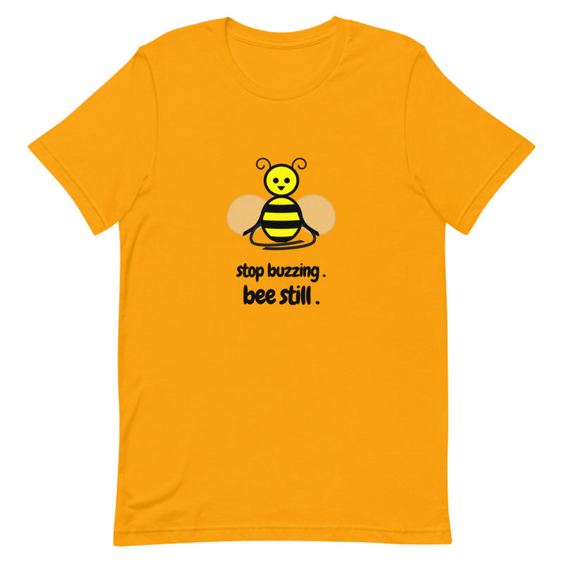 Bee Still Unisex T-Shirt