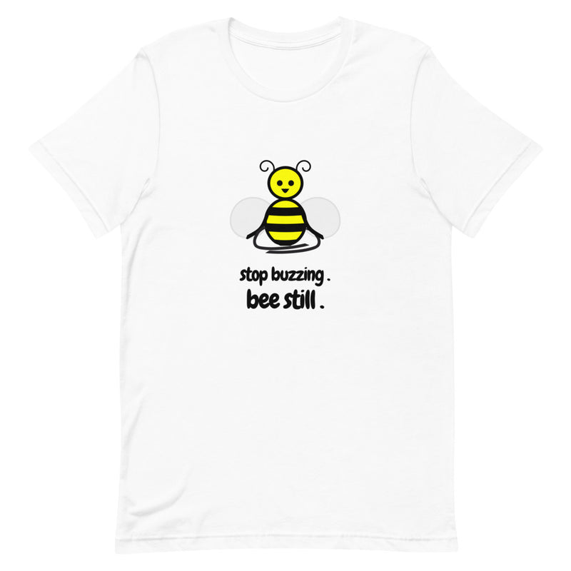 Bee Still Unisex T-Shirt